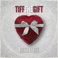Tiff The Gift - Better To Give