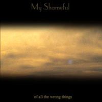 My Shameful - Of All the Wrong Things