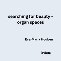 Eva-Maria Houben - Searching For Beauty &ndash; Organ Spaces