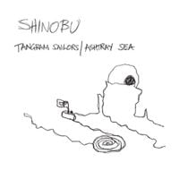 Shinobu - Tangram Sailors / Ashtray Sea