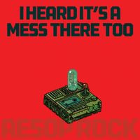 Aesop Rock - I Heard It's a Mess There Too