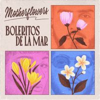 Motherflowers - EP-rimento #1: Boleritos de la mar