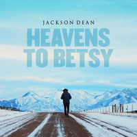 Jackson Dean - Heavens To Betsy