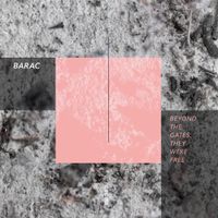 Barac - Beyond The Gates, They Were Free - EP