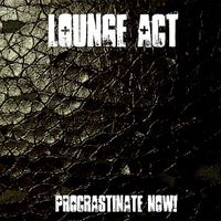 Lounge Act - Procrastinate Now!