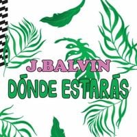 J Balvin - D&oacute;nde Estar&aacute;s