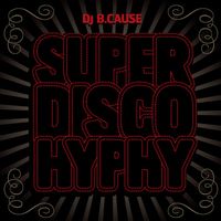 DJ B.Cause - Super Disco Hyphy