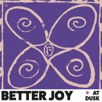 Better Joy - at dusk