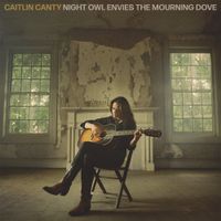 Caitlin Canty - Night Owl Envies The Mourning Dove