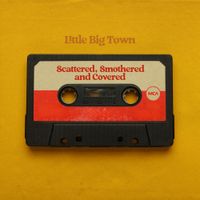 Little Big Town - Scattered, Smothered and Covered