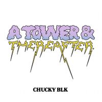 Chucky Blk - A Tower and Thereafter