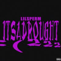 Lil Sperm - ITSADROUGHT222
