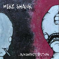 Mike Shank - Bukowski's Epitaph