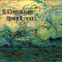 Blackwater Flood - Hidden Reveries