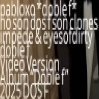 Pabloxo - no son dos f son clones