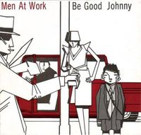 Men At Work - Be Good Johnny