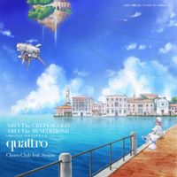 Choro Club Feat. Senoo - "ARIA the CREPUSCOLO" "ARIA the BENEDIZIONE" Original Soundtrack Quattro