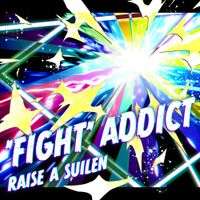 RAISE A SUILEN - &lsquo;FIGHT&rsquo; ADDICT