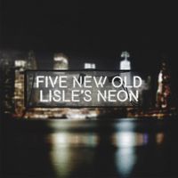 FIVE NEW OLD - LISLE'S NEON