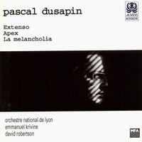 Orchestre National De Lyon / Emmanuel Krivine / David Robertson - Pascal Dusapin: Extenso; Apex; La Melancholia