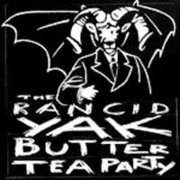 The Rancid Yak Butter Tea Party - The Rancid Yak Butter Tea Party