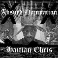 Haitian Chris - Absurd Damnation