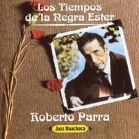 Roberto Parra - Los Tiempos de la Negra Ester