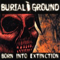 Burial Ground - Born into Extinction
