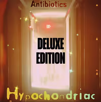 Antibiotics - Hypochondriac (Deluxe Edition)