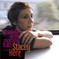 Stacey Kent - Breakfast on the Morning Tram
