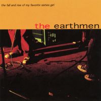 The Earthmen - The Fall and Rise of My Favorite Sixties Girl