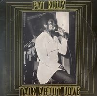 Pat Kelly - Talk About Love