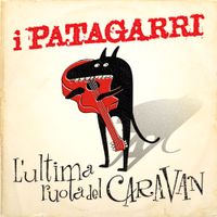 I PATAGARRI - L'ultima Ruota Del Caravan