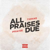 Torae & Praise - All Praises Due