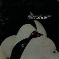 Jack Frost - Self Abusing Uglysex Ungod