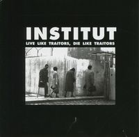 Institut - Live Like Traitors, Die Like Traitors
