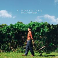 Tuca Oliveira - A Nossa Vez