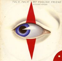 Talk Talk - My Foolish Friend (Extended Version)