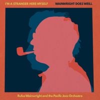 Rufus Wainwright - I'm A Stranger Here Myself: Wainwright Does Weill