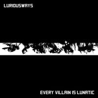 LuriousWays - Every Villain Is Lunatic