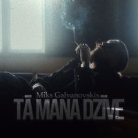 Miks Galvanovskis - Tā Mana Dzīve