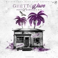 Babyface Ray & Peezy - Ghetto Wave