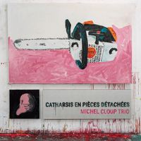 Michel Cloup - Catharsis En Pi&egrave;ces D&eacute;tach&eacute;es