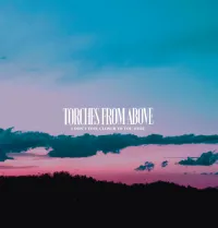 Torches From Above - I Don&rsquo;t Feel Closer To You Here