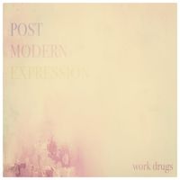 Work Drugs - Post Modern Expression