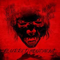 BLURREDMOVEMENT - HEADS WILL ROLL