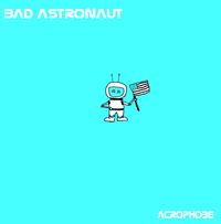 Bad Astronaut - Acrophobe