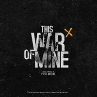 Piotr Musiał - This War of Mine (Original Game Soundtrack)