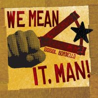Gogol Bordello - We Mean It, Man!