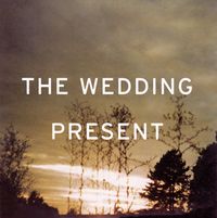 The Wedding Present - I'm From Further North Than You